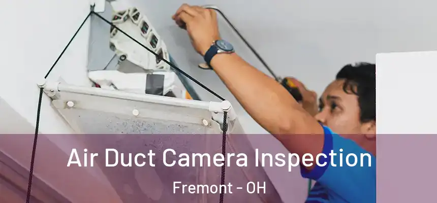  Air Duct Camera Inspection Fremont - OH
