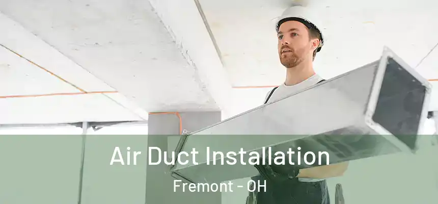 Air Duct Installation Fremont - OH