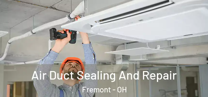 Air Duct Sealing And Repair Fremont - OH