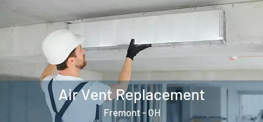  Air Vent Replacement Fremont - OH