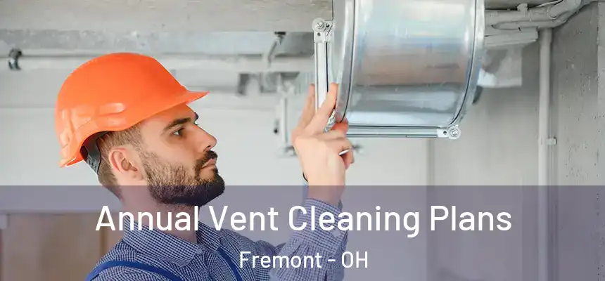 Annual Vent Cleaning Plans Fremont - OH
