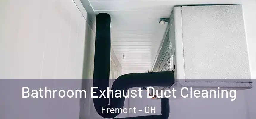 Bathroom Exhaust Duct Cleaning Fremont - OH