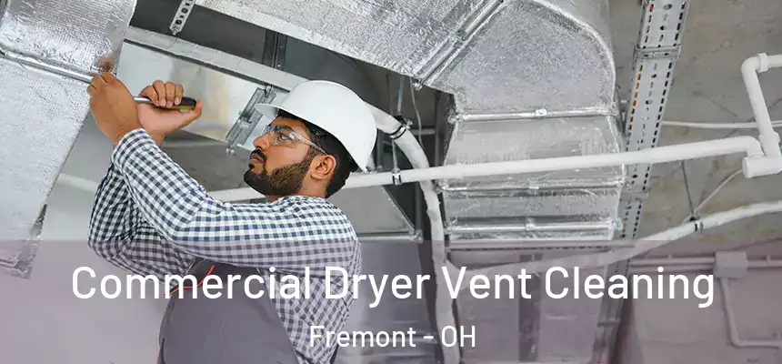 Commercial Dryer Vent Cleaning Fremont - OH