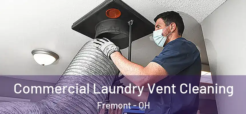 Commercial Laundry Vent Cleaning Fremont - OH
