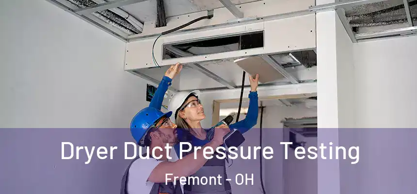 Dryer Duct Pressure Testing Fremont - OH