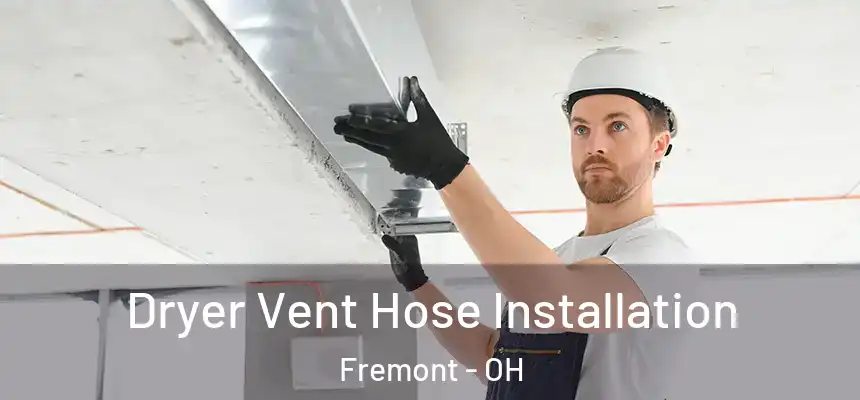 Dryer Vent Hose Installation Fremont - OH