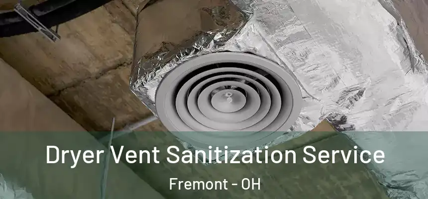 Dryer Vent Sanitization Service Fremont - OH