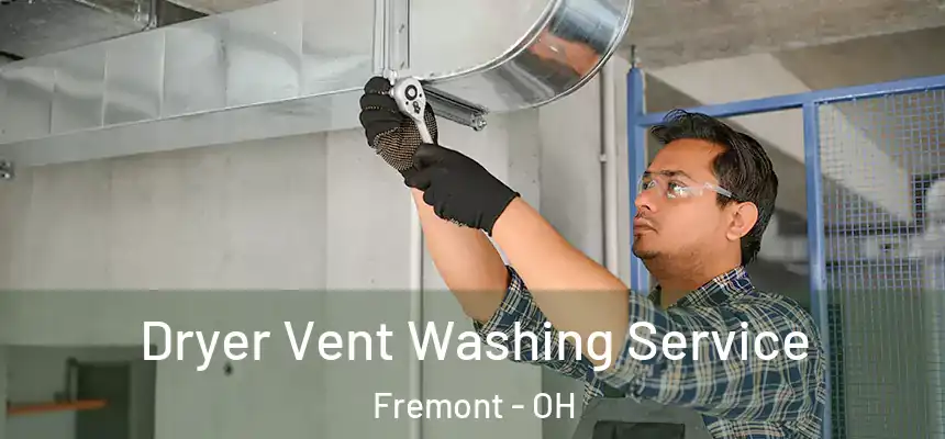 Dryer Vent Washing Service Fremont - OH