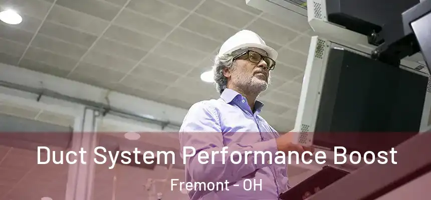Duct System Performance Boost Fremont - OH