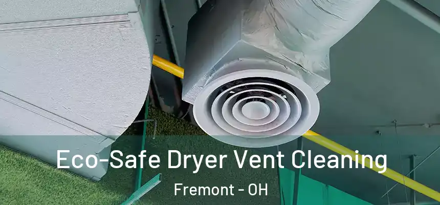 Eco-Safe Dryer Vent Cleaning Fremont - OH