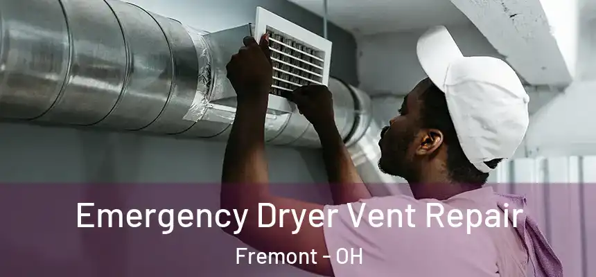 Emergency Dryer Vent Repair Fremont - OH