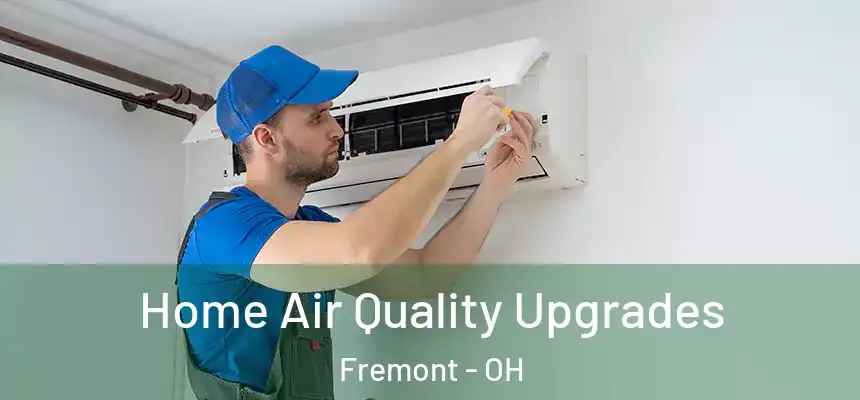 Home Air Quality Upgrades Fremont - OH