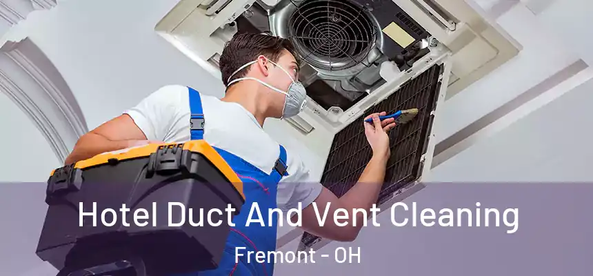 Hotel Duct And Vent Cleaning Fremont - OH