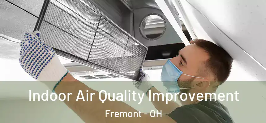 Indoor Air Quality Improvement Fremont - OH