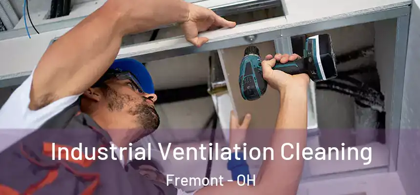 Industrial Ventilation Cleaning Fremont - OH