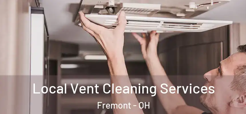 Local Vent Cleaning Services Fremont - OH