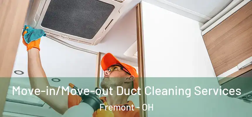 Move-in/Move-out Duct Cleaning Services Fremont - OH