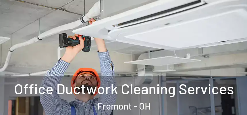  Office Ductwork Cleaning Services Fremont - OH