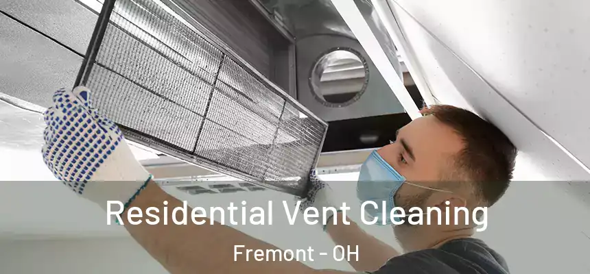 Residential Vent Cleaning Fremont - OH
