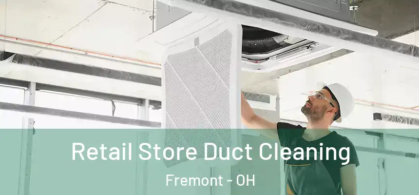 Retail Store Duct Cleaning Fremont - OH