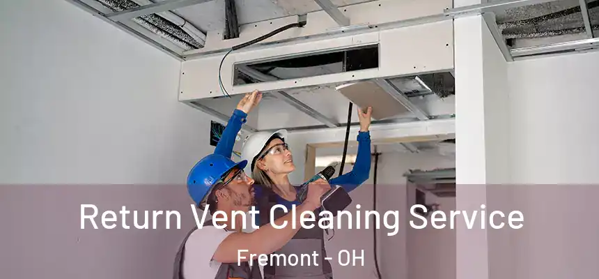 Return Vent Cleaning Service Fremont - OH