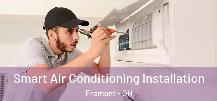 Smart Air Conditioning Installation Fremont - OH
