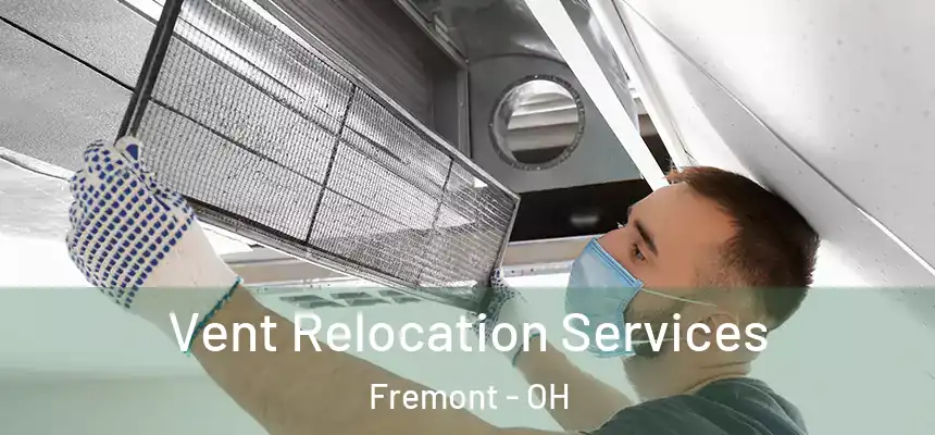Vent Relocation Services Fremont - OH