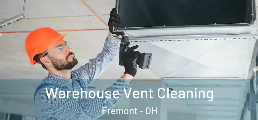 Warehouse Vent Cleaning Fremont - OH