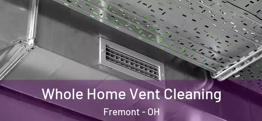 Whole Home Vent Cleaning Fremont - OH